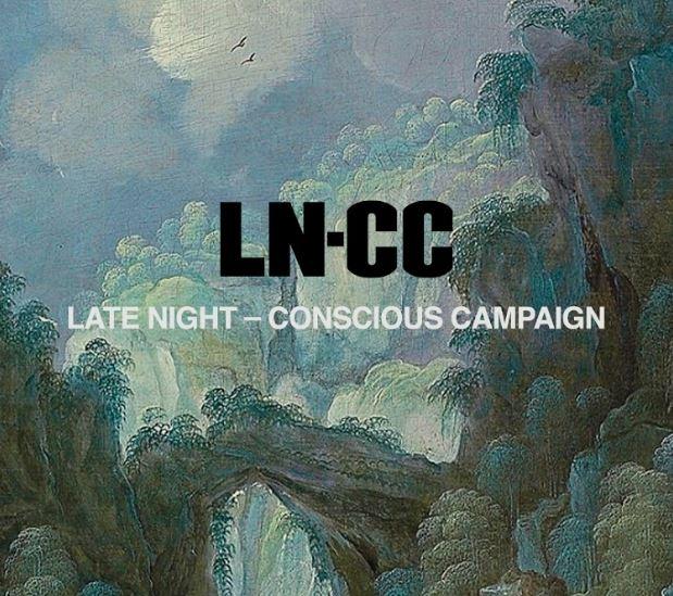 LN-CC Presents the 'LATE NIGHT - CONSCIOUS CAMPAIGN'